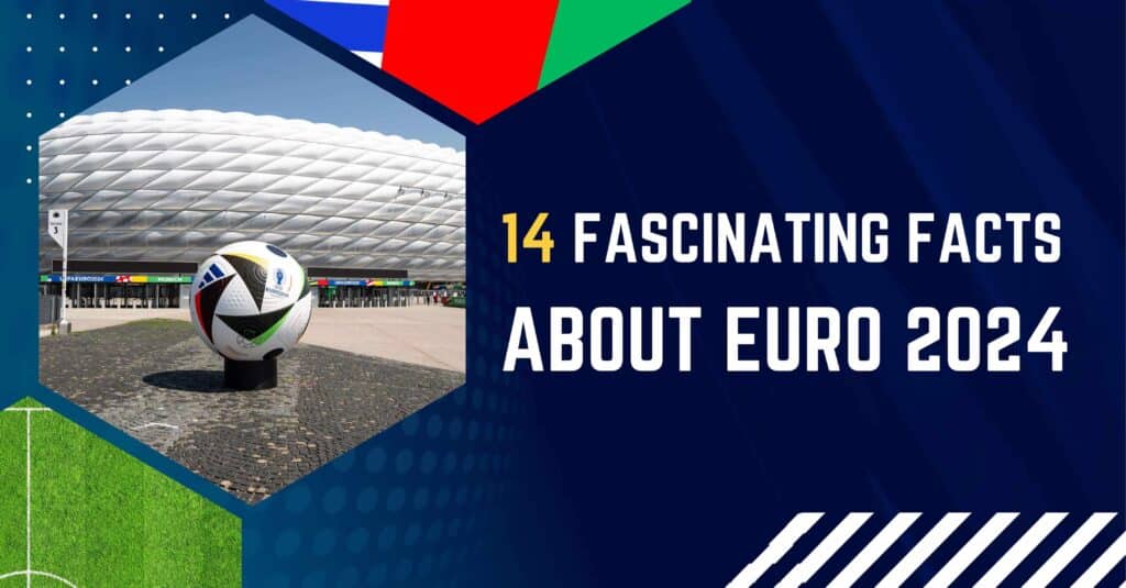 14 Fascinating Facts About Euro 2024