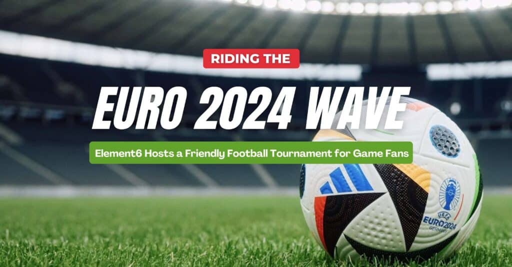 Riding the Euro 2024 Wave, Element6 Hosts an Excitement-Friendly Football Tournament for Game Fans